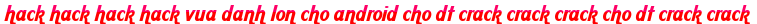 hack hack hack hack vua danh lon cho android cho dt crack crack crack cho dt crack crack moi